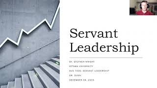 Servant Leadership PowerPoint Presentation Rough Draft Dr. Dunn BUS 7006