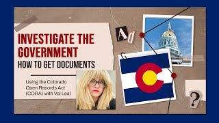 How to Use the Colorado Open Records Act (CORA) to Investigate Governments and Get Documents!