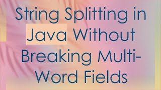String Splitting in Java Without Breaking Multi-Word Fields