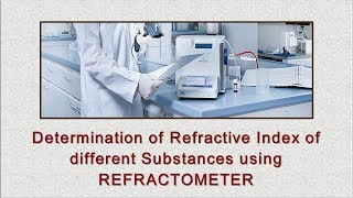 Determination of Refractive Index of different Substances using REFRACTOMETER