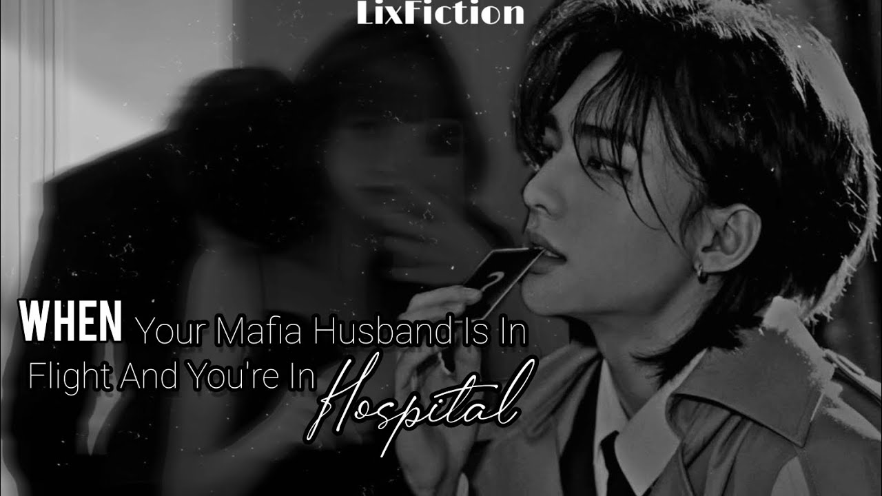 When Your Mafia Husband Is In Flight And You're In Hospital || Hyunjin FF Oneshot
