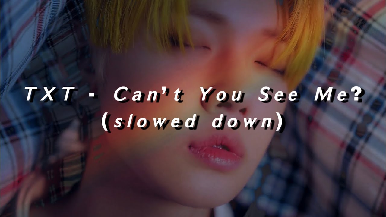 𝙏𝙓𝙏 - 𝘾𝙖𝙣’𝙩 𝙔𝙤𝙪 𝙎𝙚𝙚 𝙈𝙚? (𝙨𝙡𝙤𝙬𝙚𝙙 𝙙𝙤𝙬𝙣)