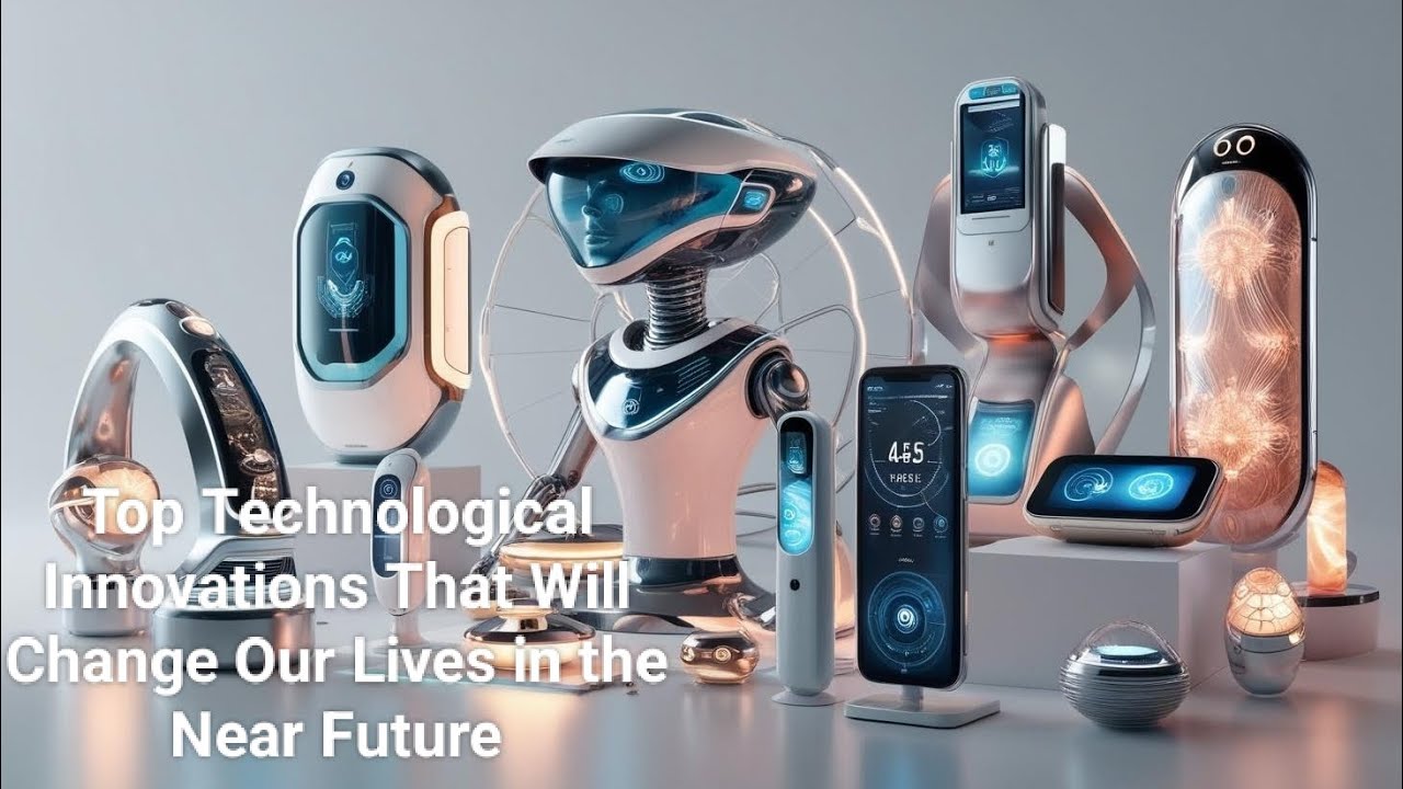 Top Technological Innovations That Will Change Our Lives in the Near Future