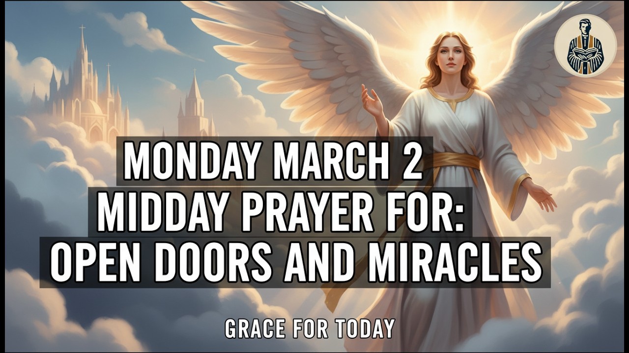 MONDAY MARCH 2 MIDDAY PRAYER FOR OPEN DOORS AND MIRACLES #PRAYER #JESUS #OPENDOORS