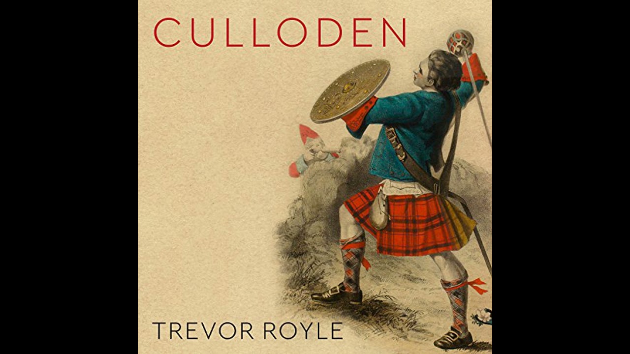 Culloden: Scotland's Last Battle and the Forging of the British Empire by Trevor Royle