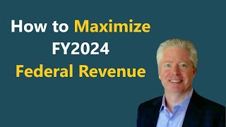 How to Maximize Your FY 2024 Government Contracting Revenue