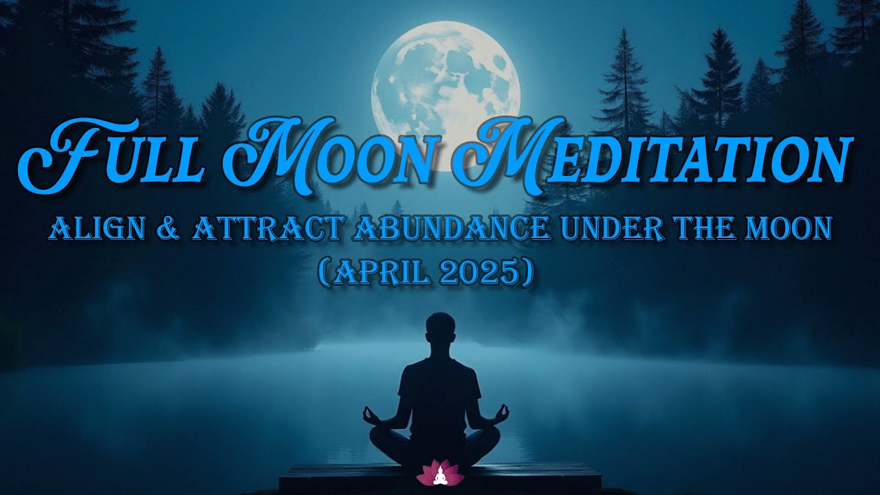 Full Moon Meditation (April 2025) | Align & Attract Abundance Under the Moon | Manifest Miracles