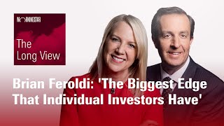 The Long View: Brian Feroldi - 'The Biggest Edge That Individual Investors Have'