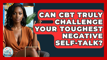 Can CBT Truly Challenge Your Toughest Negative Self-talk? - CBT Toolkit