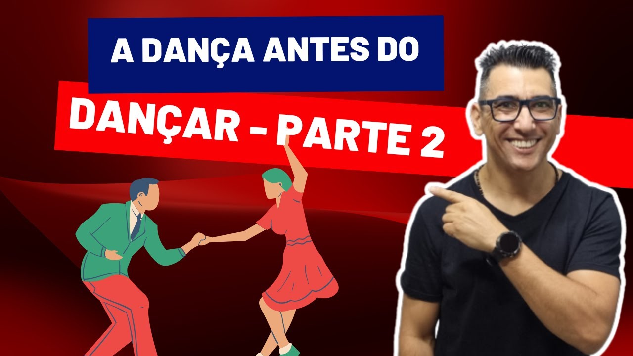 A DANÇA ANTES DO DANÇAR - PARTE II