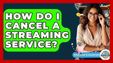 How Do I Cancel A Streaming Service? - Your Guide to Budgeting