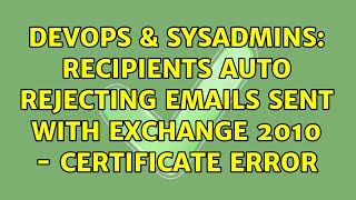 DevOps & SysAdmins: Recipients Auto Rejecting Emails Sent With Exchange 2010 - Certificate Error