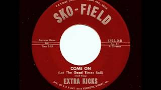EXTRA KICKS - Come On (Let The Good Times Roll) - SKO FIELD - YouTube