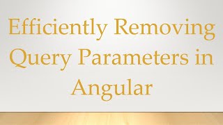 Famous Efficiently Removing Query Parameters in Angular Net Worth