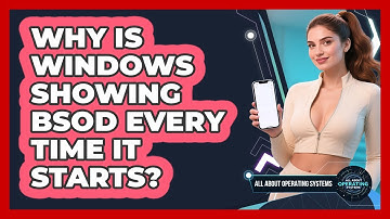 Why Is Windows Showing BSOD Every Time It Starts? - All About Operating Systems