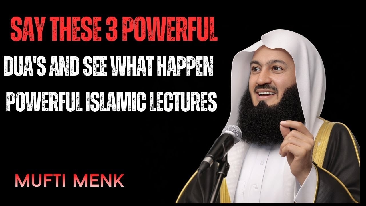 Say These 3 Powerful Duas and See What Happens | Powerful Islamic Reminder | Mufti Menk