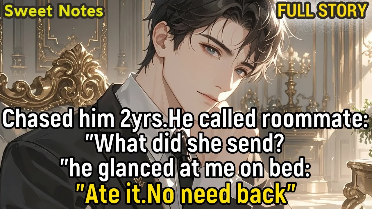 Chased him 2yrs.He called roommate: