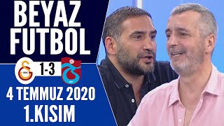 Beyaz Futbol 5 Temmuz 2020 Kısım 12 Galatasaray 1-3 Trabzonspor Maçı