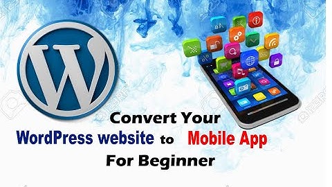 Convert Your WordPress to Mobile App: For Beginners