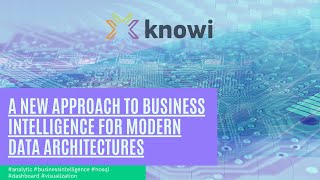 KNOWI - A NEW APPROACH TO BUSINESS INTELLIGENCE FOR MODERN DATA ARCHITECTURES