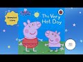 The Very Hot Day! l PEPPA PIG KIDS BOOK READ ALOUD l Peppa pig books