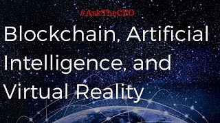 Blockchain, Artificial Intelligence, and Virtual Reality