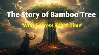 The story of bamboo Tree Why Success Takes Time (success takes time motivational video)