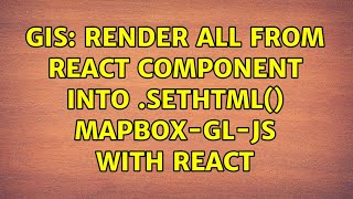 GIS: Render all from react component into .setHTML() Mapbox-gl-js with React