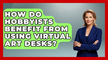 How Do Hobbyists Benefit From Using Virtual Art Desks? | The Virtual Art Desk News