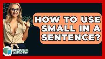 How To Use Small In A Sentence? - The Language Library