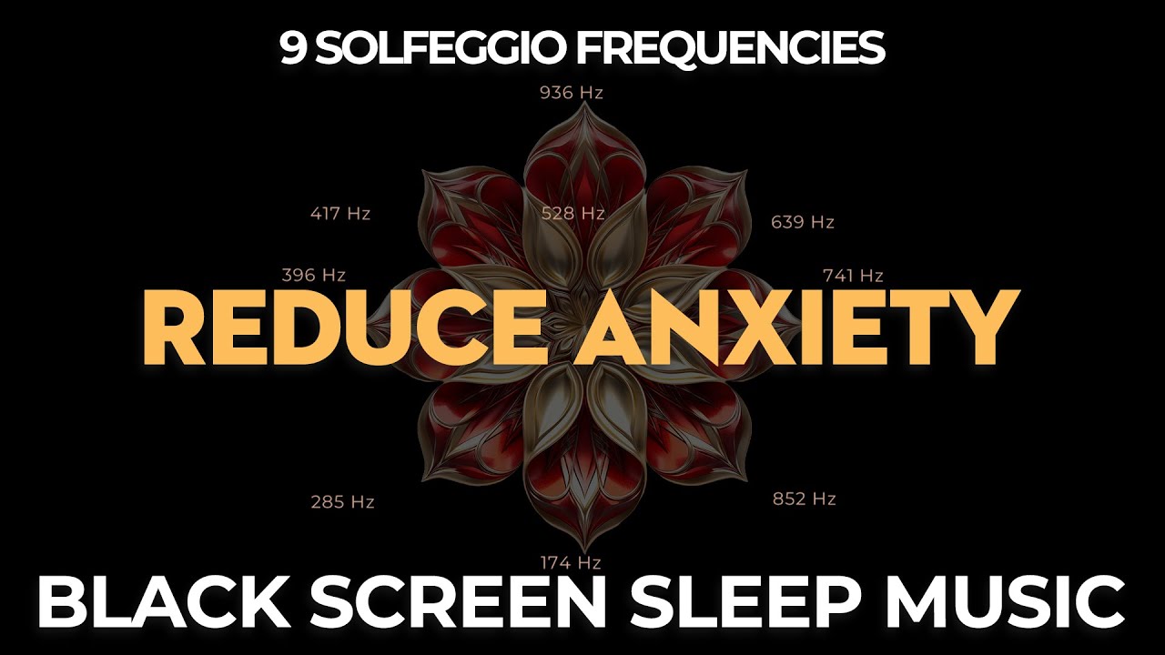 REDUCE ANXIETY ☯ All 9 Solfeggio Frequencies ☯ BLACK SCREEN SLEEP MUSIC ...