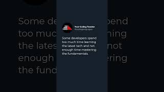 Some developers spend too much time learning the latest tech and not enough time mastering the fu...