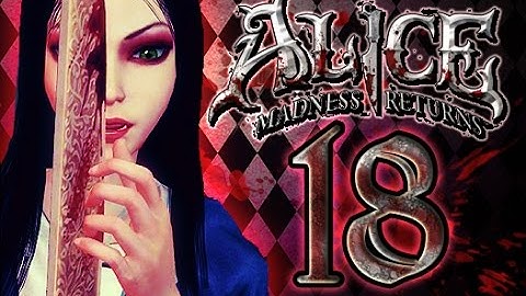 Alice: Madness Returns Walkthrough Part 18 (PS3, X360, PC) 100% {Chapter 4: Queensland}