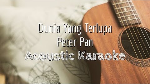 Dunia Yang Terlupa - Peterpan - Acoustic Karaoke