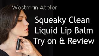 Westman Atelier Squeaky Clean Liquid Lip Balm | Try on & Review