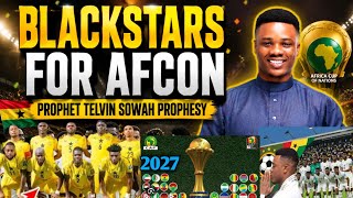 GOODNEWS FOR GHANA BLACKSTARS 🔥💯WE ARE GOING TO AFCON 2027 , PROPHET TELVIN SOWAH PROPHESY ⚽️⚽️⚽️🏆🇬🇭