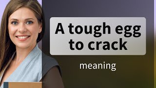 Cracking the Code: Understanding "A Tough Egg to Crack"