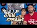 Tardecita con Otilia Rodríguez!