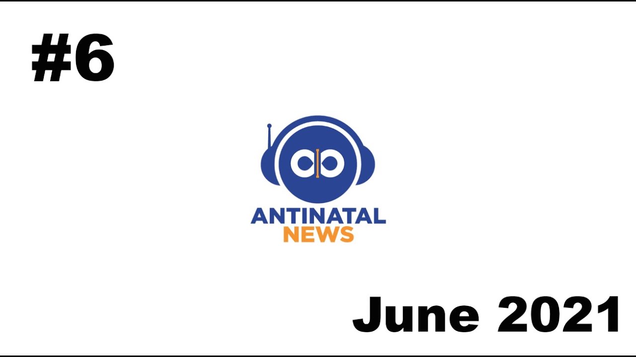 #6 The Anti-Natal News Podcast (June 2021)