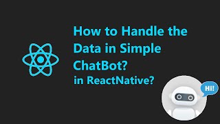 Information How to handle the data in simple chatbot | React native chatbot Update