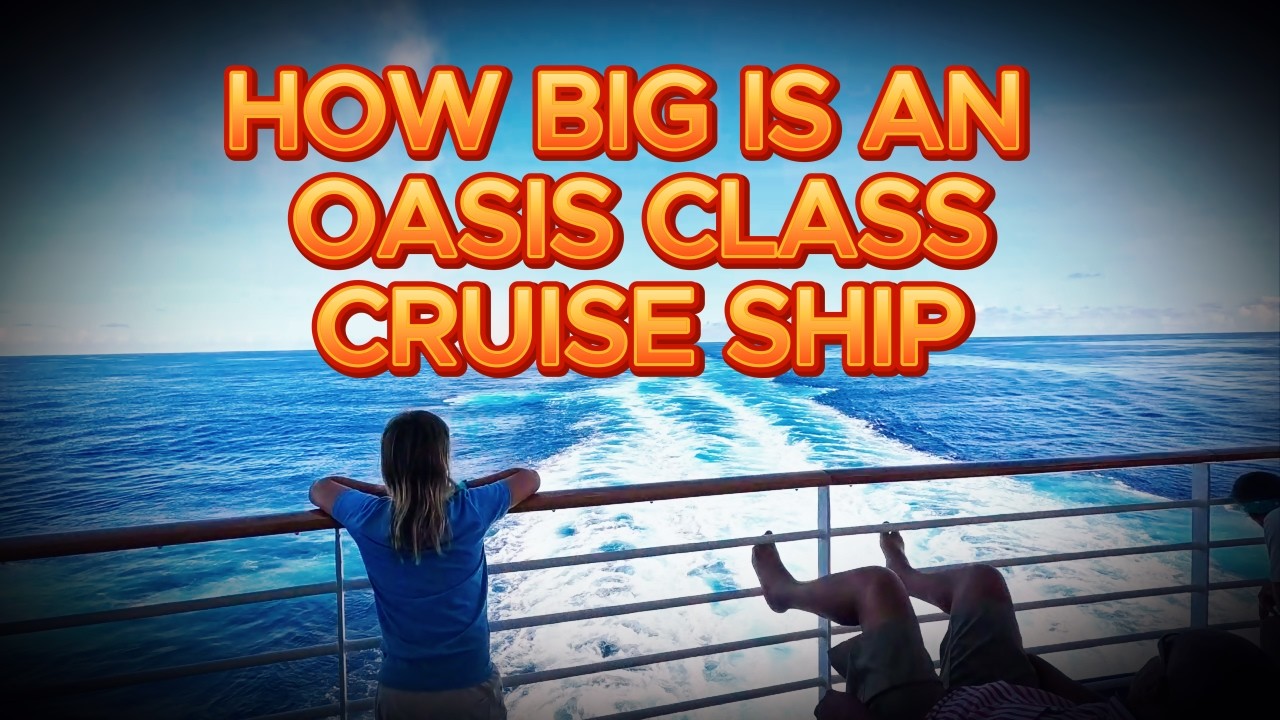 HOW BIG IS AN OASIS CLASS CRUISE SHIP