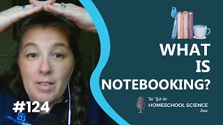 What is notebooking (Podcast Season 11, Episode 124)