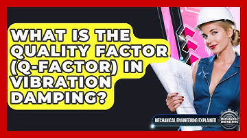 What Is The Quality Factor (Q-factor) In Vibration Damping? - Mechanical Engineering Explained