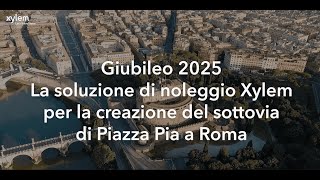 Giubileo 2025 - La soluzione di noleggio Xylem per la creazione del sottovia di Piazza Pia a Roma