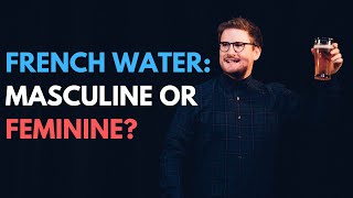 FRENCH WATER: MASCULINE OR FEMININE?