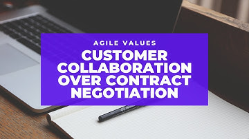 Customer Collaboration Over Contract Negotiation (Agile Value #3)