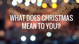 What does the Christmas season mean to you?
