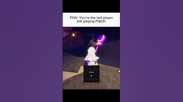 POV: You’re the last one playing FISCH..