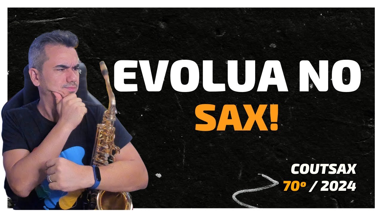Como Alcançar o Próximo Nível no Saxofone Independente do Nível Atual - 70º CoutSax