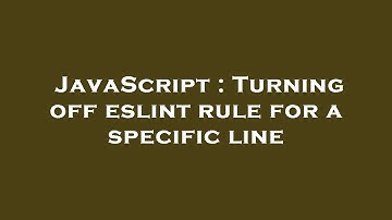 JavaScript : Turning off eslint rule for a specific line